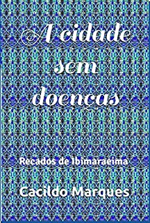 Livro A cidade sem doenças: Recados de Ibimaraeima