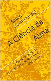 Livro A Ciência da Alma : O Estudo integral da consciência como fenômeno Mensurável