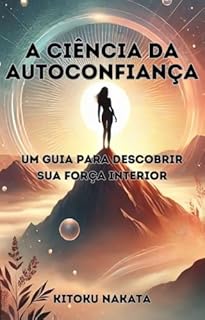 Livro A Ciência da Autoconfiança: Um Guia para Descobrir Sua Força Interior