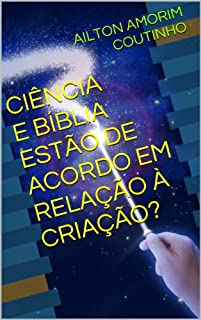 Livro CIÊNCIA E BÍBLIA ESTÃO DE ACORDO  EM RELAÇÃO À CRIAÇÃO?