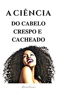 A CIÊNCIA DO CABELO CRESPO E CACHEADO: (Guia completo)