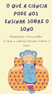 Livro O que a ciência pode nos ensinar sobre o sono: Mapeando a Escuridão: O Que a Ciência Revela Sobre o Sono
