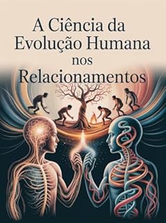 Livro A Ciência da Evolução Humana nos Relacionamentos