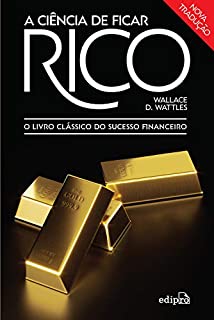 A ciência de ficar rico: O livro clássico do sucesso financeiro