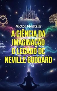 Livro A Ciência da Imaginação: O Legado de Neville Goddard: Coleção Completa (10 Livros em 1) para Viver a partir do Desejo Realizado