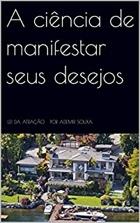 A ciência de manifestar seus desejos: Lei da atração