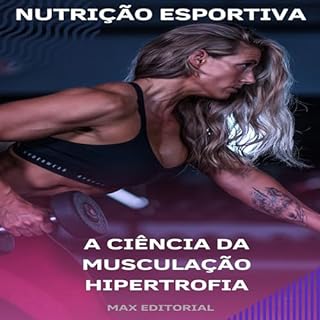 A Ciência da Musculação Hipertrofia (NUTRIÇÃO ESPORTIVA, MUSCULAÇÃO & HIPERTROFIA Livro 1)