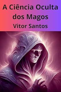 Livro A Ciência Oculta dos Magos: Os Caminhos do Saber Arcano