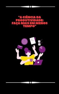 Livro "A Ciência da Produtividade: Faça Mais em Menos Tempo"