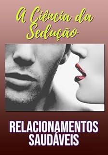 Livro A Ciência Da Sedução E Relacionamentos Saudáveis