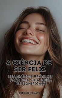 Livro A Ciência de Ser Feliz: Estratégias Práticas para uma Vida Cheia de Significado
