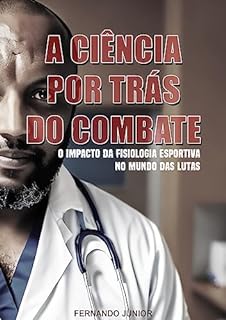 Livro A Ciência por Trás do Combate: O impacto da fisiologia esportiva no mundo das lutas