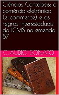 Livro Ciências Contábeis: o comércio eletrônico (e-commerce) e as regras interestaduais do ICMS na emenda 87