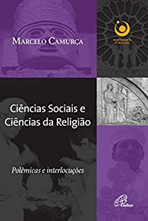 Ciências Sociais e Ciências da Religião: Polêmicas e interlocuções