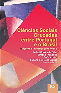 Livro Ciências Sociais Cruzadas entre Portugal e o Brasil: Trajetos e Investigações no ICS