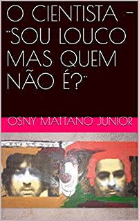 Livro O CIENTISTA - ¨SOU LOUCO MAS QUEM NÃO É?¨