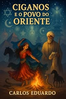 Livro Ciganos e o Povo do Oriente: Uma jornada espiritual entre culturas, guias e mistérios da luz