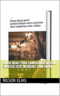 Livro Cinco dicas para comercializar com sucesso seus negócios com vídeo