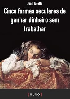 Livro Cinco formas seculares de ganhar dinheiro sem trabalhar (Coleção Suno E-books Curtos Livro 30)