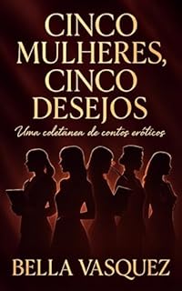 Livro CINCO MULHERES, CINCO DESEJOS : Uma coletânea de contos eróticos