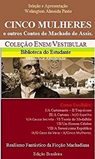 Livro CINCO MULHERES E OUTROS CONTOS DE MACHADO DE ASSIS: Realismo Fantástico da Ficção Machadiana (Contos do Machado Livro 1)