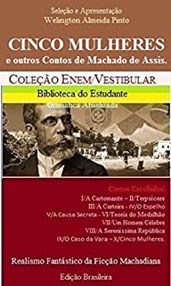 CINCO MULHERES E OUTROS CONTOS DE MACHADO DE ASSIS: Realismo Fantástico da Ficção Machadiana (Contos do Machado Livro 1)