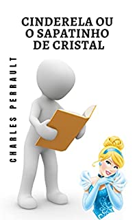 Livro Cinderela ou o sapatinho de cristal: Um conto clássico de todos os tempos