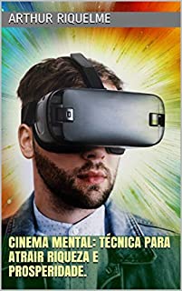 Cinema Mental: Técnica Para Atrair Riqueza E Prosperidade.