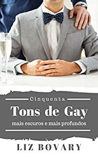 Cinquenta Tons de Gay: Mais escuros e Mais profundos (Conto Erótico)