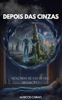 DEPOIS DAS CINZAS - Memórias de um Mundo Renascido