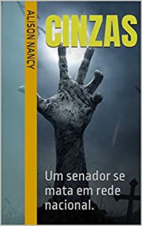 Cinzas: Um senador se mata em rede nacional.