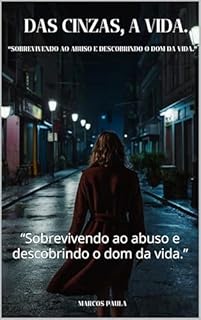Livro Das Cinzas, a Vida.: “Sobrevivendo ao abuso e descobrindo o dom da vida.”