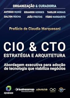 Livro CIO & CTO Estratégia e Arquitetura: Abordagem executiva para adoção de tecnologia que viabiliza negócios (Jornada Colaborativa)