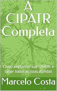 Livro A CIPATR Completa: Como implantar sua CIPATR e sanar todas as suas dúvidas