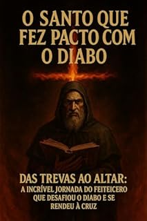 Livro São Cipriano – O Santo que Fez Pacto com o Diabo: Das Trevas ao Altar: A Incrível Jornada do Feiticeiro que Desafiou o Diabo e se Rendeu à Cruz"