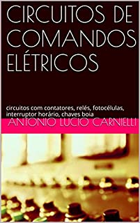 Livro CIRCUITOS DE COMANDOS ELÉTRICOS: circuitos com contatores, relés, fotocélulas, interruptor horário, chaves boia
