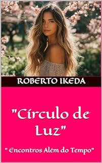 Livro "Círculo de Luz": " Encontros Além do Tempo"