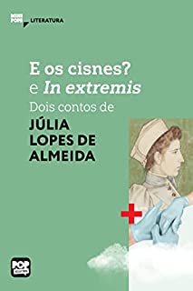Livro E os cisnes? e In extremis: dois contos de Júlia Lopes de Almeida (MiniPops)