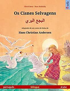Livro Os Cisnes Selvagens - البجع البري (português - árabe). Livro infantil bilingue adaptado de um conto de fadas de Hans Christian Andersen, a partir dos 4-5 anos (Sefa livros ilustrados em duas línguas)