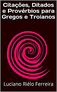 Livro Citações, Ditados e Provérbios para Gregos e Troianos