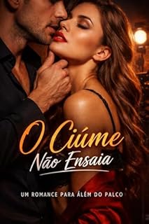 Livro O Ciúme Não Ensaia: Um Romance Para Além do Palco