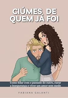 Livro Ciúmes de quem já foi: Como lidar com o passado do outro, curar a insegurança e viver um amor sem medo