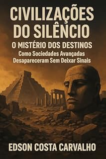 Livro Civilizações do Silêncio: O Mistério dos Destinos: Como Sociedades Avançadas Desapareceram Sem Deixar Sinais