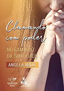 Clamando com poder: No caminho da santidade