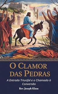 Livro O Clamor das Pedras: A Entrada Triunfal e o Chamado à Conversão