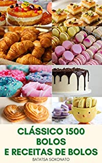 Livro Clássico 1500 Bolos E Receitas De Bolos : Livro De Receitas Para Assar - Biscoitos Crocantes, Pequenos Bolos De Chocolate, Bolos De Frutas Ricos, Gateaux E Pães De Ervas