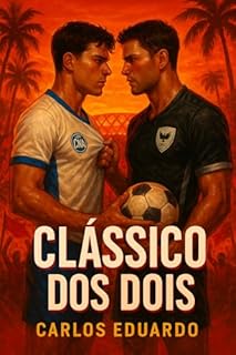 Livro Clássico dos Dois: Um romance entre rivais, suor, desejo e futebol na alma de Manaus