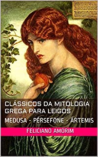 CLÁSSICOS DA MITOLOGIA GREGA PARA LEIGOS: MEDUSA - PÉRSEFONE - ÁRTEMIS