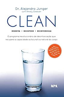 Clean: O programa revolucionário de desintoxicação que recupera a capacidade autocurativa natural do corpo