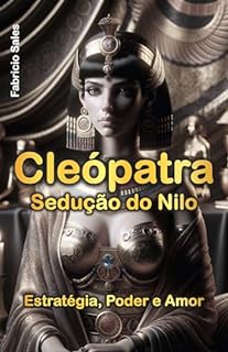 Livro Cleópatra Sedução do Nilo: Estratégia, Poder e Amor
